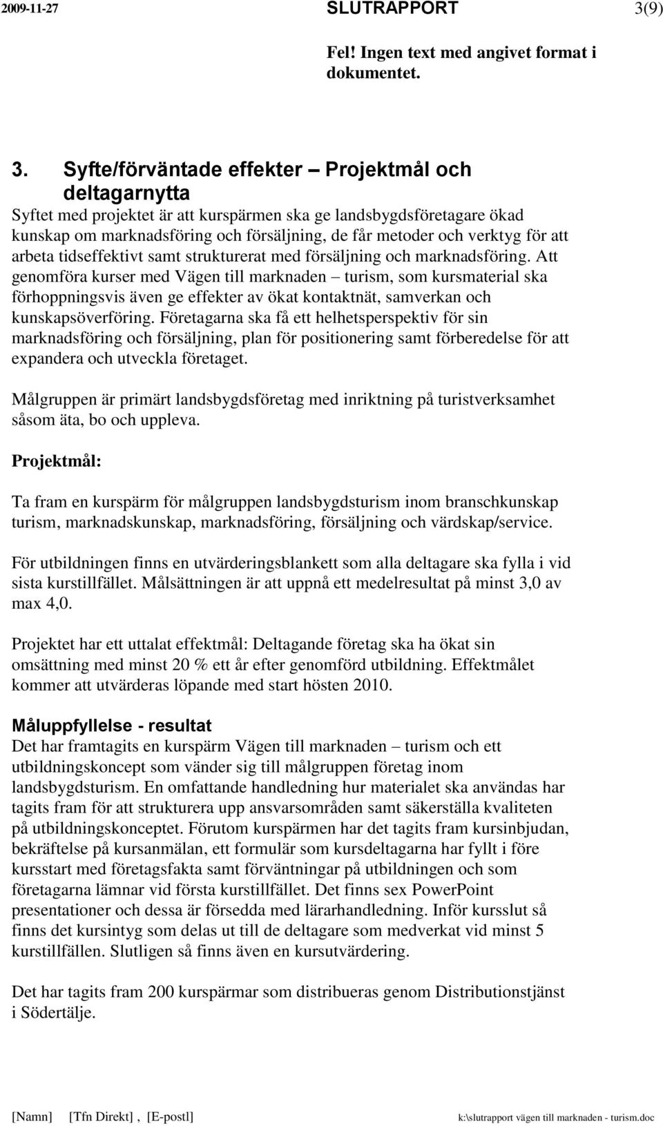 för att arbeta tidseffektivt samt strukturerat med försäljning och marknadsföring.