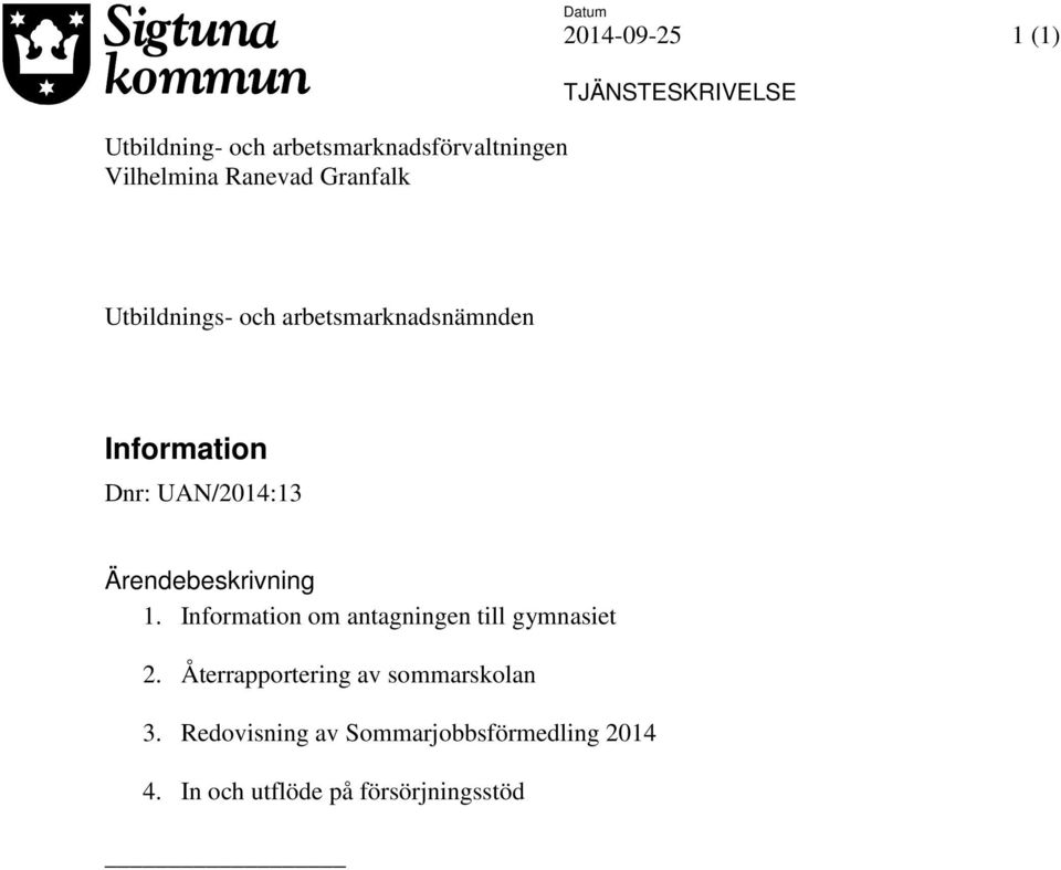 Ärendebeskrivning 1. Information om antagningen till gymnasiet 2.