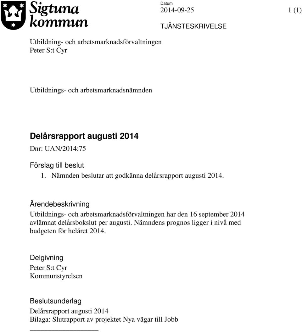 Ärendebeskrivning Utbildnings- och arbetsmarknadsförvaltningen har den 16 september 2014 avlämnat delårsbokslut per augusti.