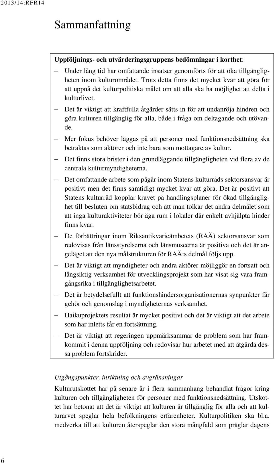 Det är viktigt att kraftfulla åtgärder sätts in för att undanröja hindren och göra kulturen tillgänglig för alla, både i fråga om deltagande och utövande.