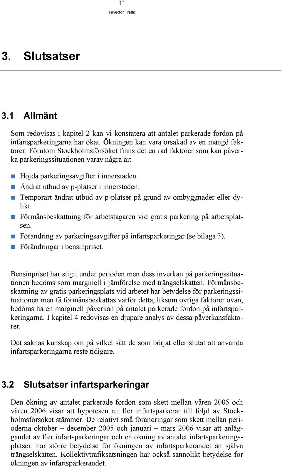 Temporärt ändrat utbud av p-platser på grund av ombyggnader eller dylikt. Förmånsbeskattning för arbetstagaren vid gratis parkering på arbetsplatsen.