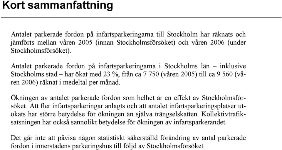 Ökningen av antalet parkerade fordon som helhet är en effekt av Stockholmsförsöket.