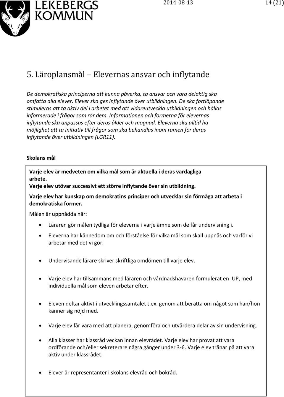 Informationen och formerna för elevernas inflytande ska anpassas efter deras ålder och mognad.