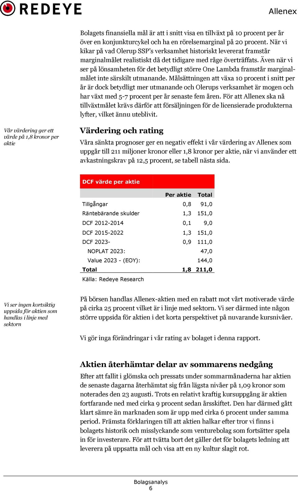 Även när vi ser på lönsamheten för det betydligt större One Lambda framstår marginal! målet inte särskilt utmanande.