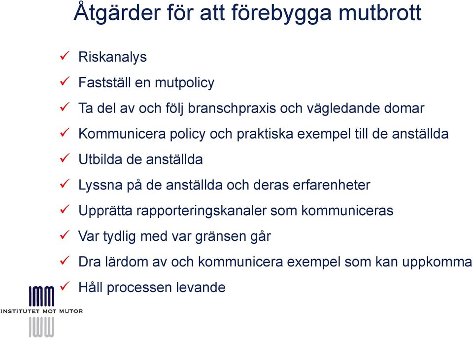 de anställda Lyssna på de anställda och deras erfarenheter Upprätta rapporteringskanaler som