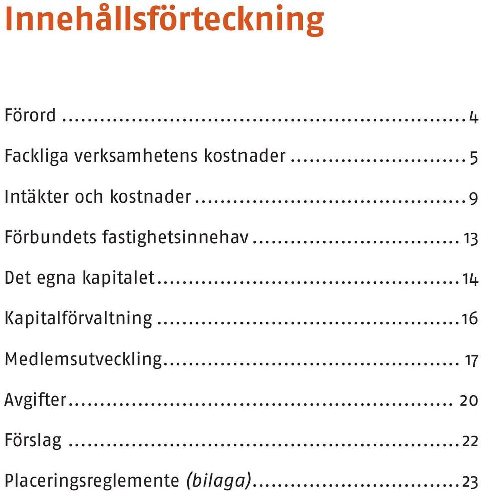 .. 13 Det egna kapitalet... 14 Kapitalförvaltning.