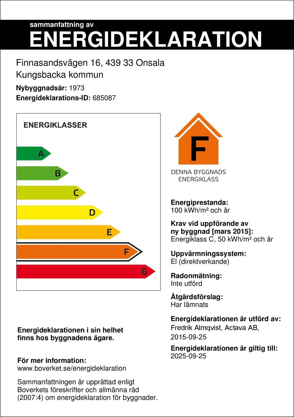 Energideklarationen i sin helhet finns hos byggnadens ägare. För mer information: www.boverket.