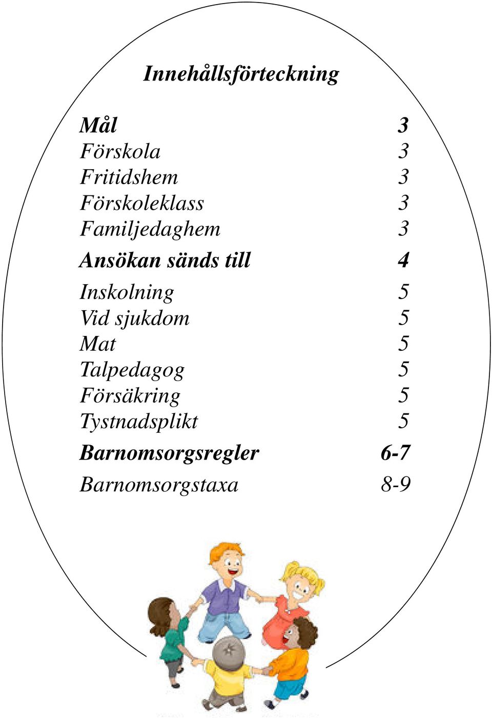 Inskolning 5 Vid sjukdom 5 Mat 5 Talpedagog 5