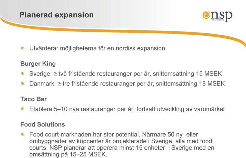 per år, fortsatt utveckling av varumärket Food Solutions Food court-marknaden har stor potential.