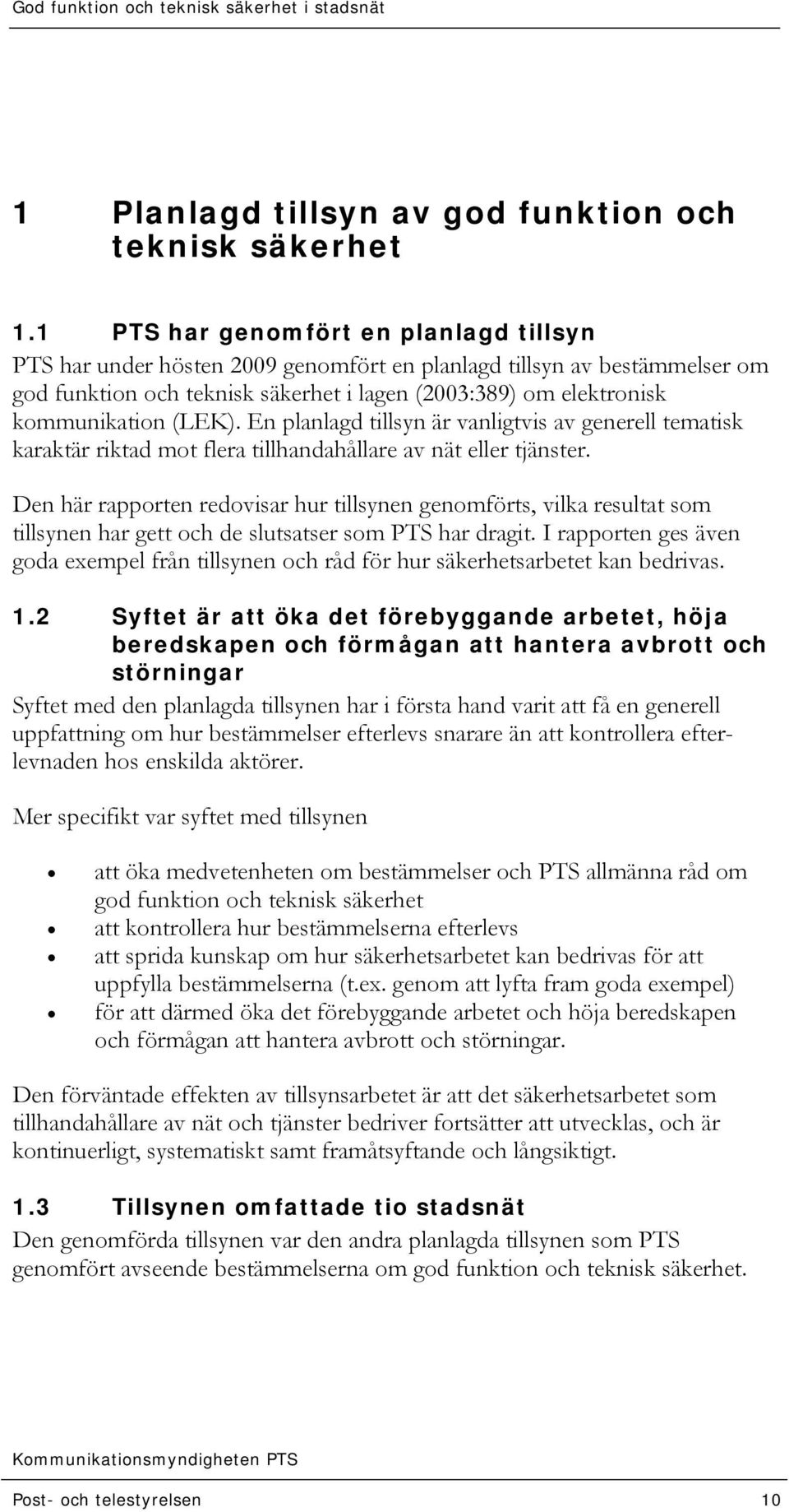 (LEK). En planlagd tillsyn är vanligtvis av generell tematisk karaktär riktad mot flera tillhandahållare av nät eller tjänster.