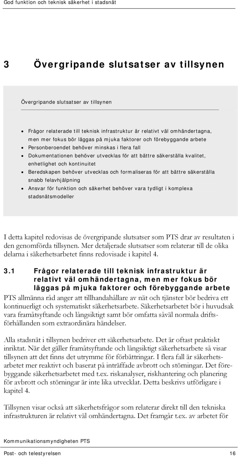 formaliseras för att bättre säkerställa snabb felavhjälpning Ansvar för funktion och säkerhet behöver vara tydligt i komplexa stadsnätsmodeller I detta kapitel redovisas de övergripande slutsatser