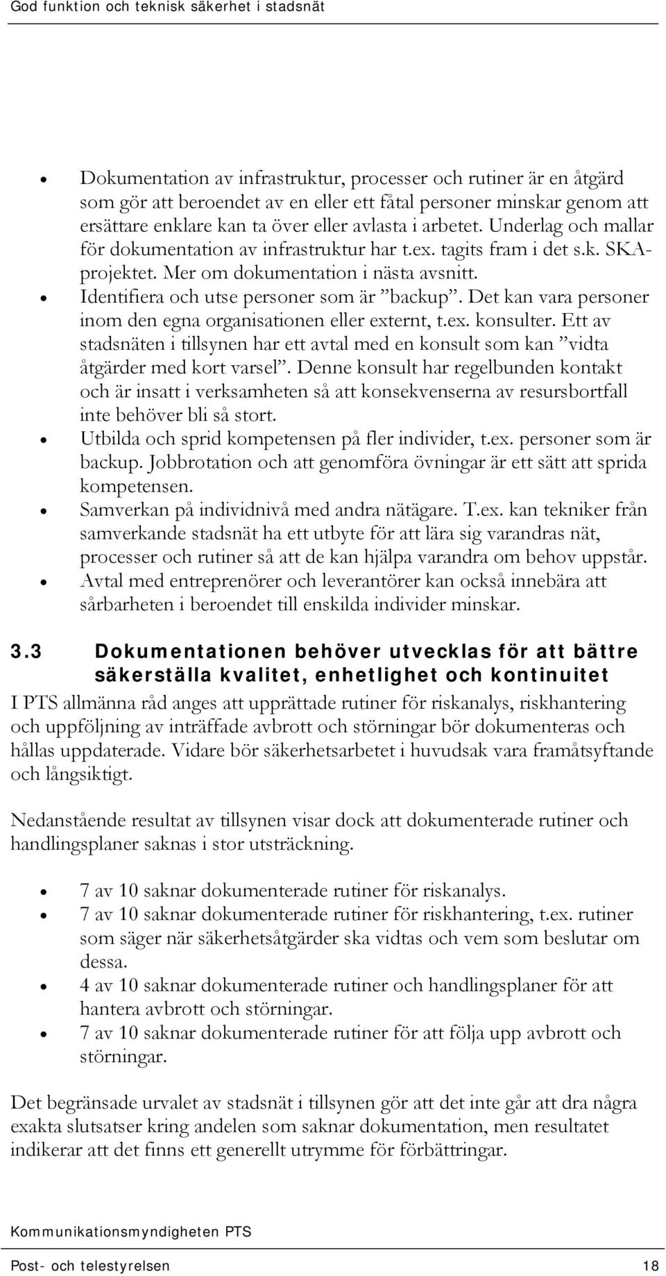 Det kan vara personer inom den egna organisationen eller externt, t.ex. konsulter. Ett av stadsnäten i tillsynen har ett avtal med en konsult som kan vidta åtgärder med kort varsel.