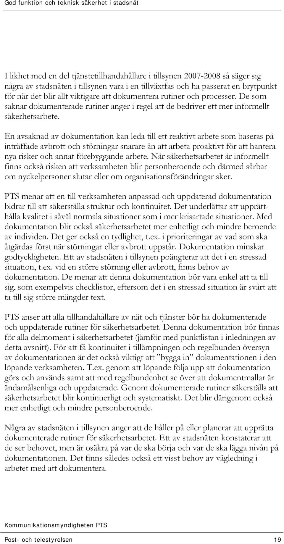 En avsaknad av dokumentation kan leda till ett reaktivt arbete som baseras på inträffade avbrott och störningar snarare än att arbeta proaktivt för att hantera nya risker och annat förebyggande