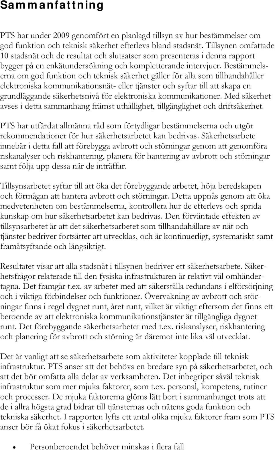 Bestämmelserna om god funktion och teknisk säkerhet gäller för alla som tillhandahåller elektroniska kommunikationsnät- eller tjänster och syftar till att skapa en grundläggande säkerhetsnivå för