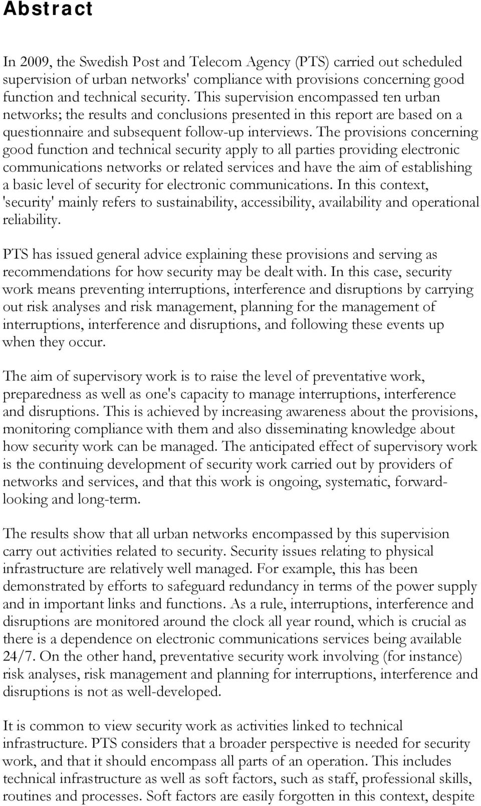 The provisions concerning good function and technical security apply to all parties providing electronic communications networks or related services and have the aim of establishing a basic level of