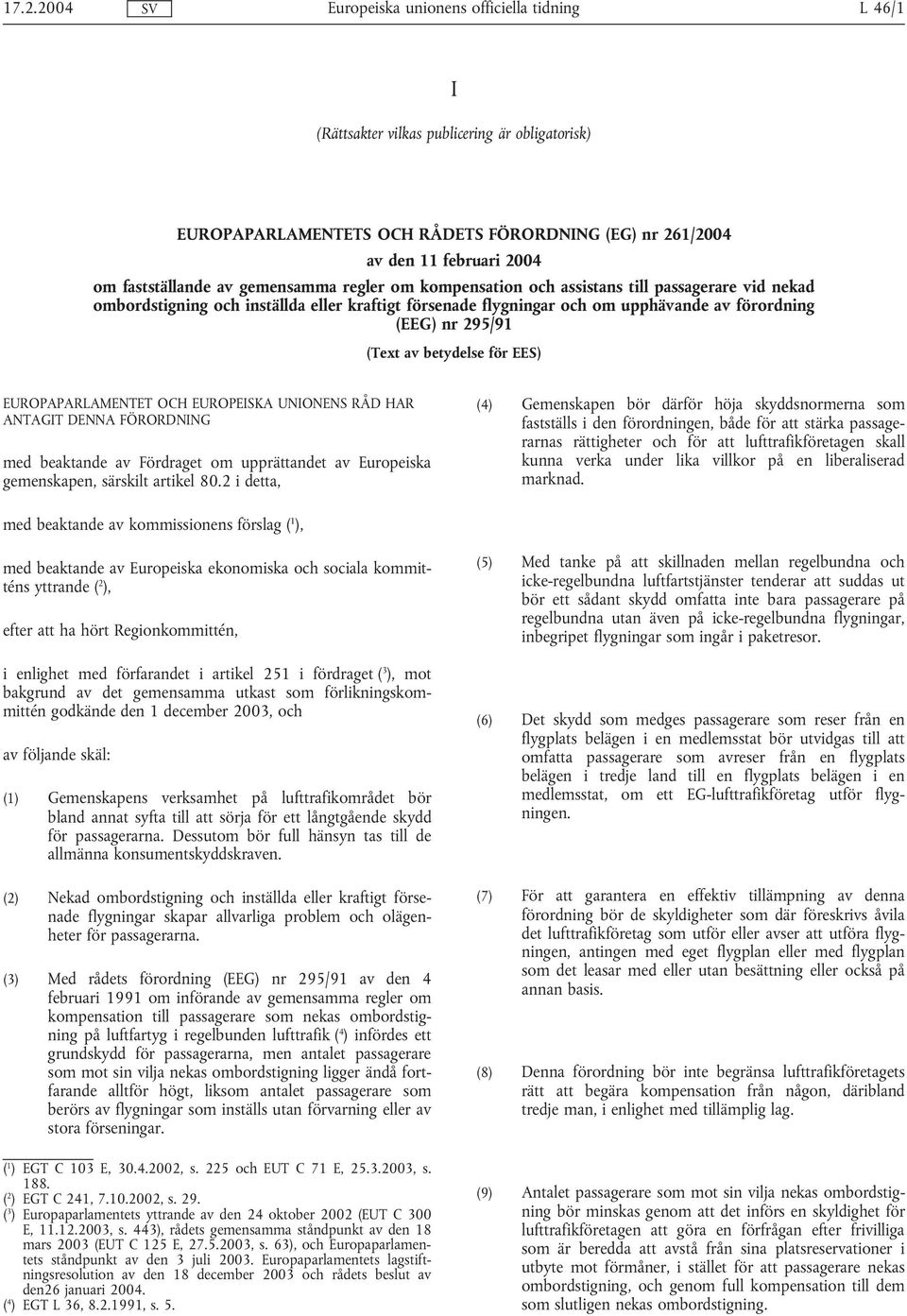 EUROPAPARLAMENTET OCH EUROPEISKA UNIONENS RÅD HAR ANTAGIT DENNA FÖRORDNING med beaktande av Fördraget om upprättandet av Europeiska gemenskapen, särskilt artikel 80.