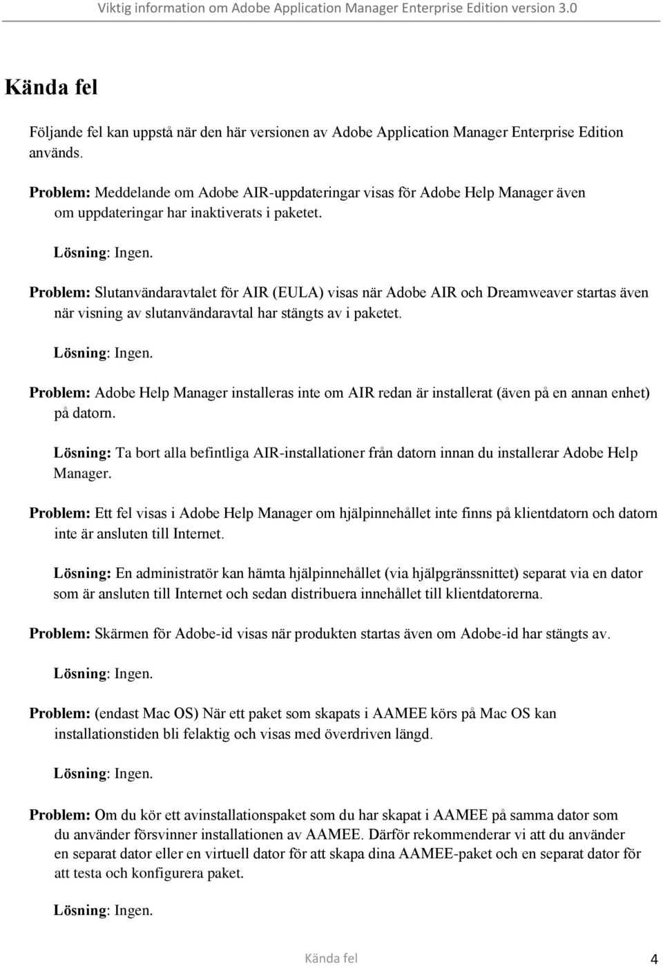Problem: Slutanvändaravtalet för AIR (EULA) visas när Adobe AIR och Dreamweaver startas även när visning av slutanvändaravtal har stängts av i paketet.