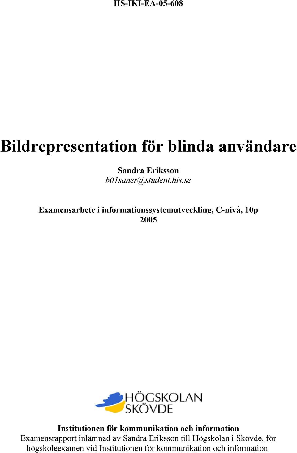 se Examensarbete i informationssystemutveckling, C-nivå, 10p 2005 Institutionen för