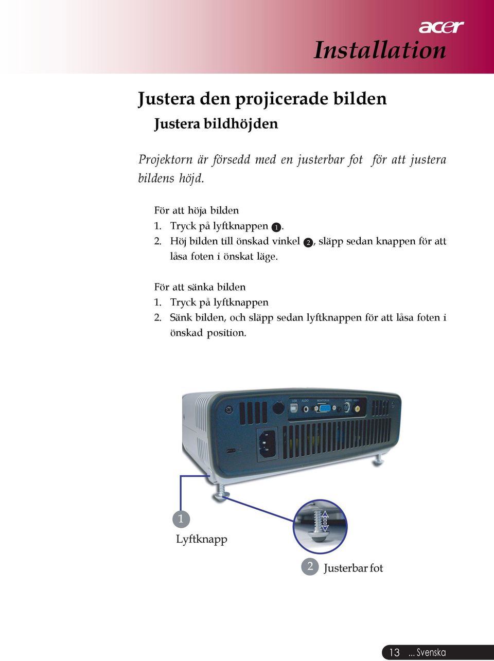 Höj bilden till önskad vinkel 2, släpp sedan knappen för att låsa foten i önskat läge.