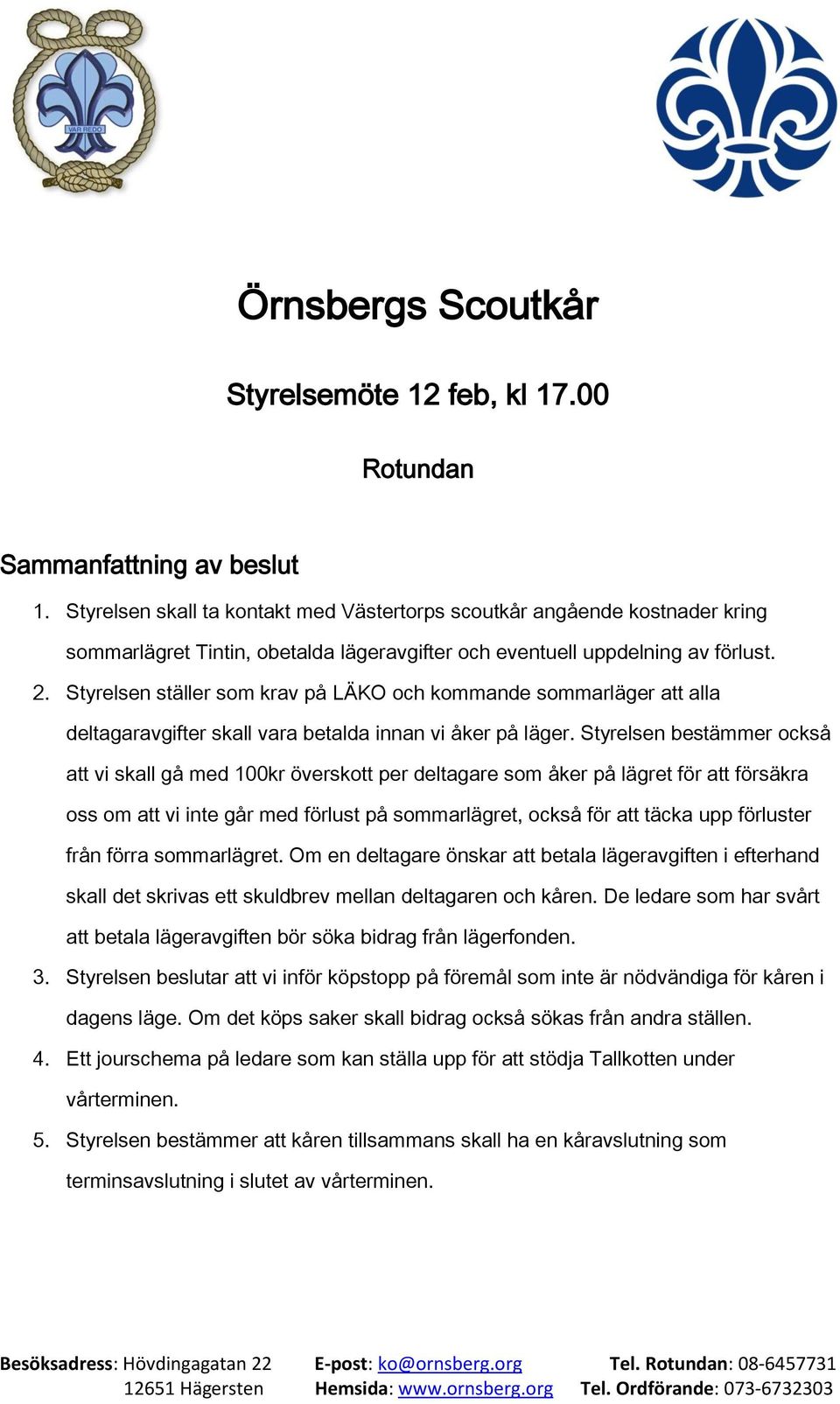 Styrelsen ställer som krav på LÄKO och kommande sommarläger att alla deltagaravgifter skall vara betalda innan vi åker på läger.