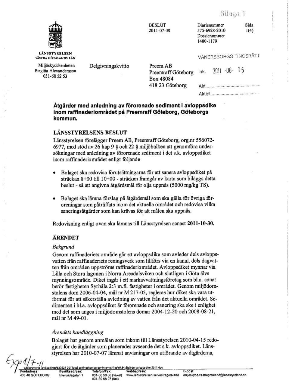 2011-08" i 3 Box 48084 418 23 Göteborg Akt Aktbil Åtgärder med anledning av förorenade sediment i avloppsdike inom raffinaderiområdet på Preemraff Göteborg, Göteborgs kommun.