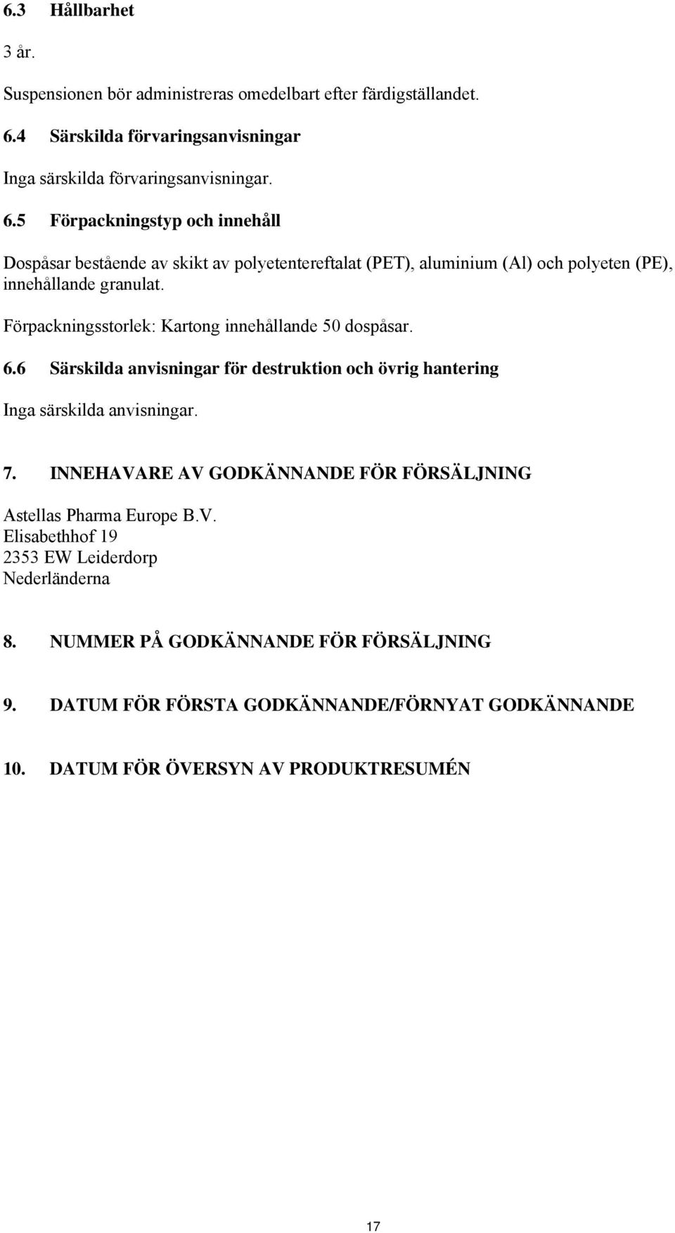 5 Förpackningstyp och innehåll Dospåsar bestående av skikt av polyetentereftalat (PET), aluminium (Al) och polyeten (PE), innehållande granulat.