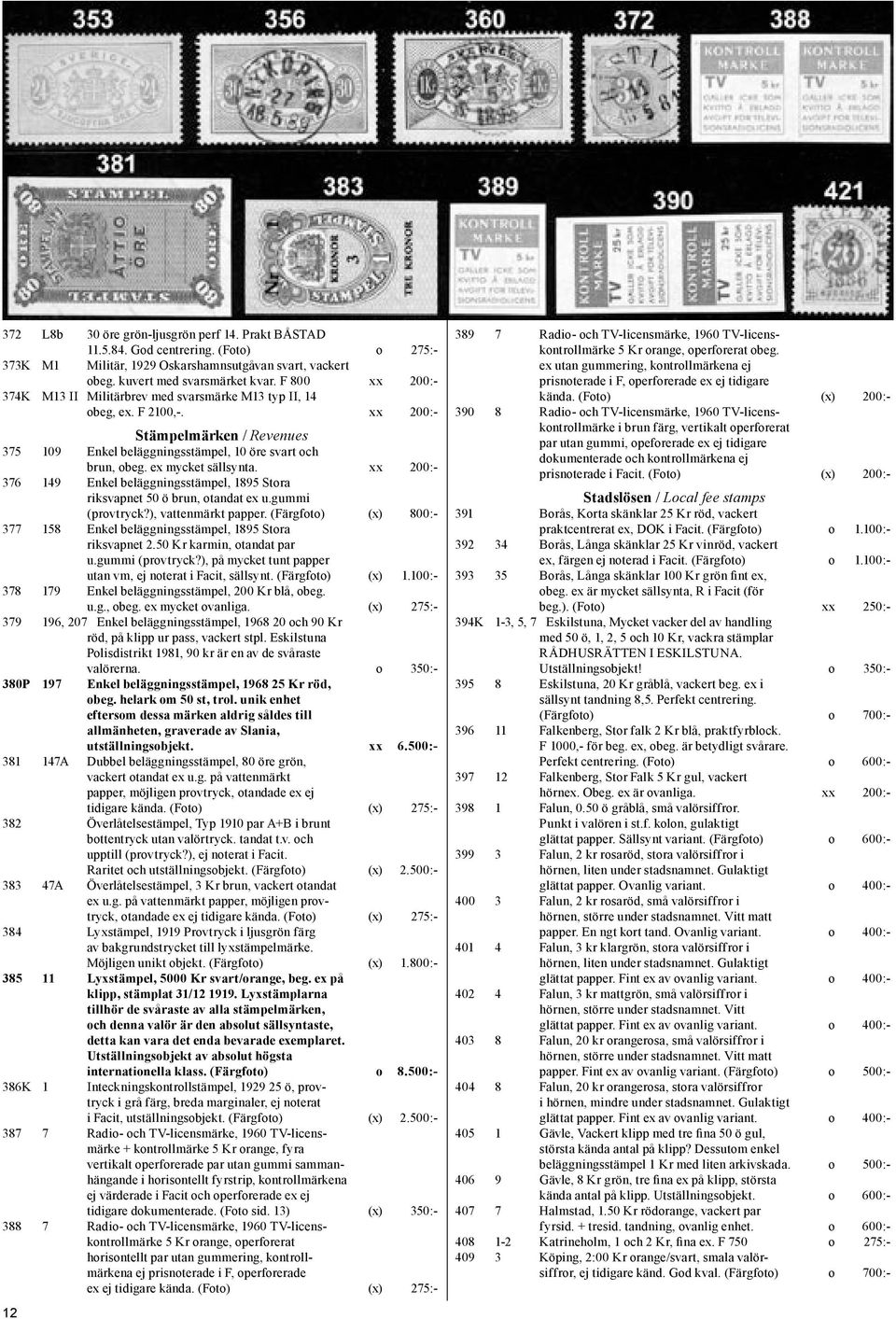 ex mycket sällsynta. xx 200:- 376 149 Enkel beläggningsstämpel, 1895 Stora riksvapnet 50 ö brun, otandat ex u.gummi (provtryck?), vattenmärkt papper.