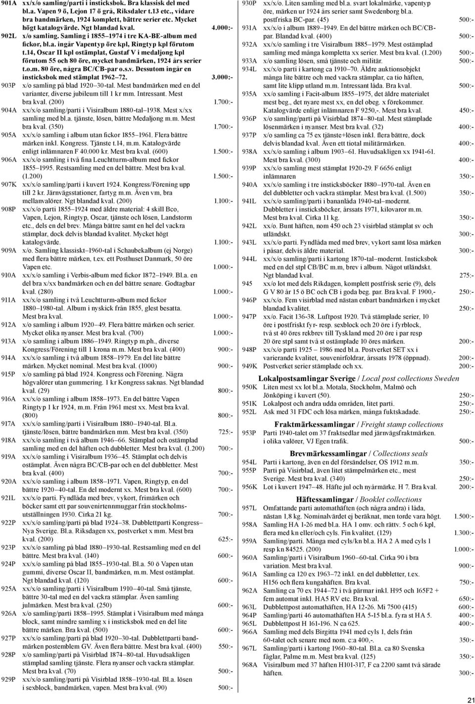 14, Oscar II kpl ostämplat, Gustaf V i medaljong kpl förutom 55 och 80 öre, mycket bandmärken, 1924 års serier t.o.m. 80 öre, några BC/CB-par o.s.v. Dessutom ingår en insticksbok med stämplat 1962 72.