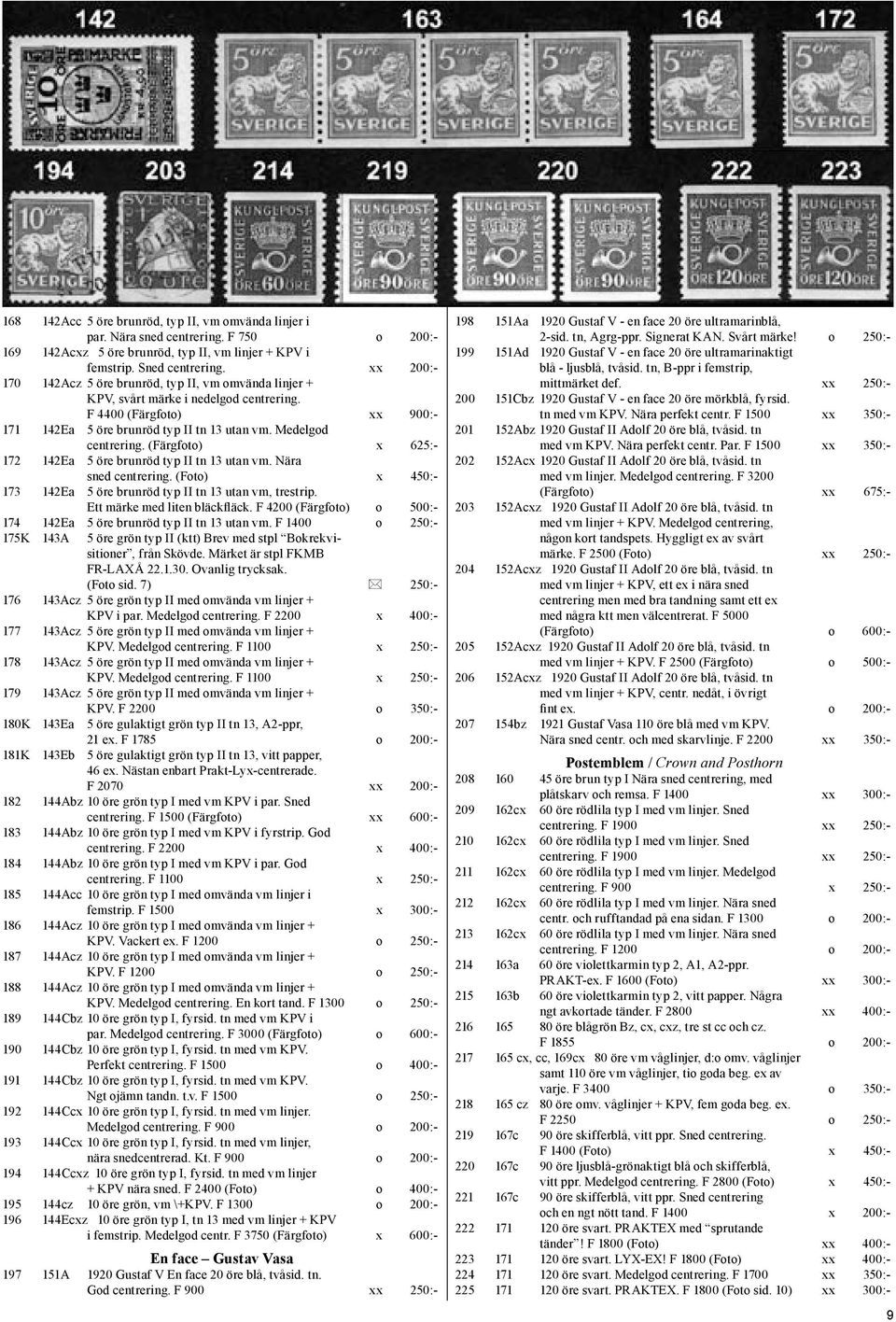 (Färgfoto) x 625:- 172 142Ea 5 öre brunröd typ II tn 13 utan vm. Nära sned centrering. (Foto) x 450:- 173 142Ea 5 öre brunröd typ II tn 13 utan vm, trestrip. Ett märke med liten bläckfläck.