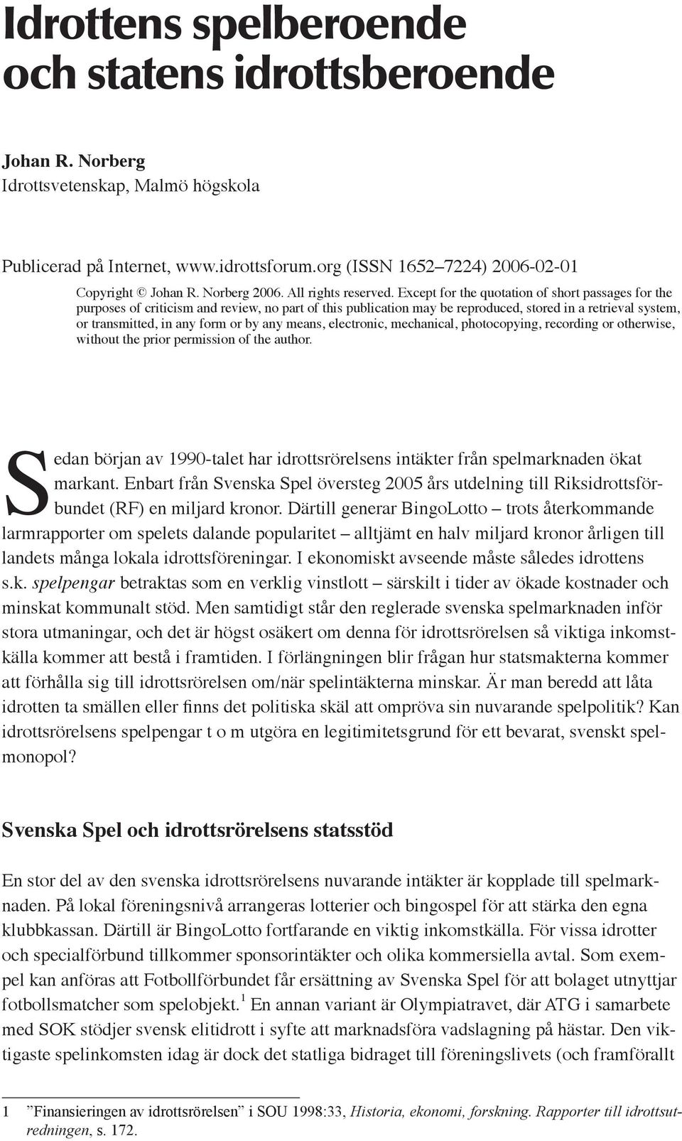 Except for the quotation of short passages for the purposes of criticism and review, no part of this publication may be reproduced, stored in a retrieval system, or transmitted, in any form or by any