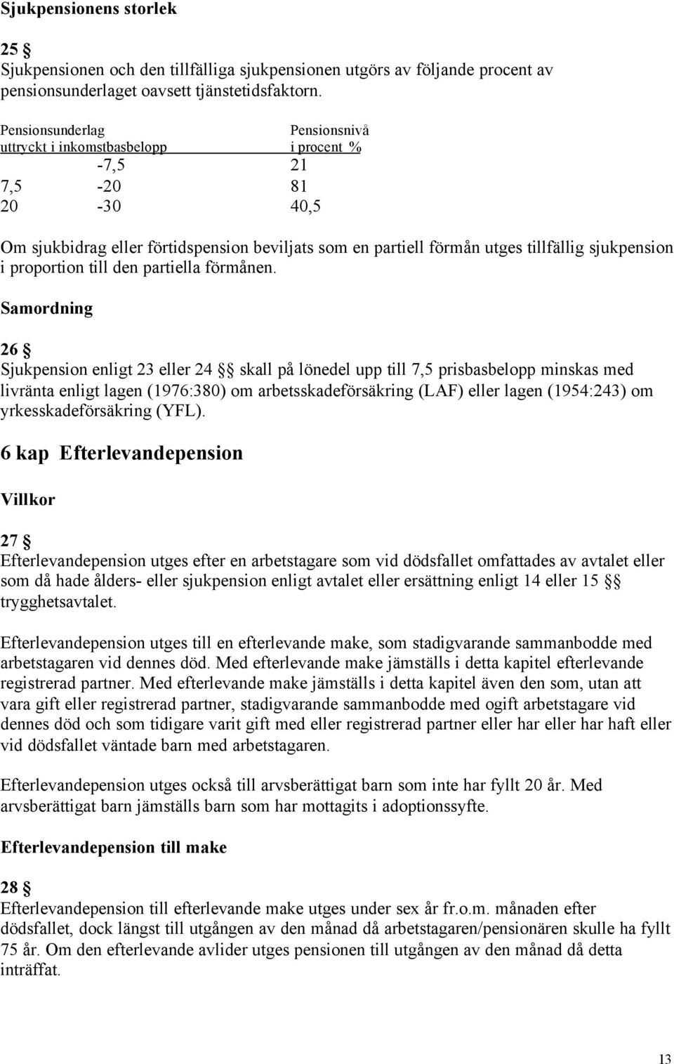 proportion till den partiella förmånen.