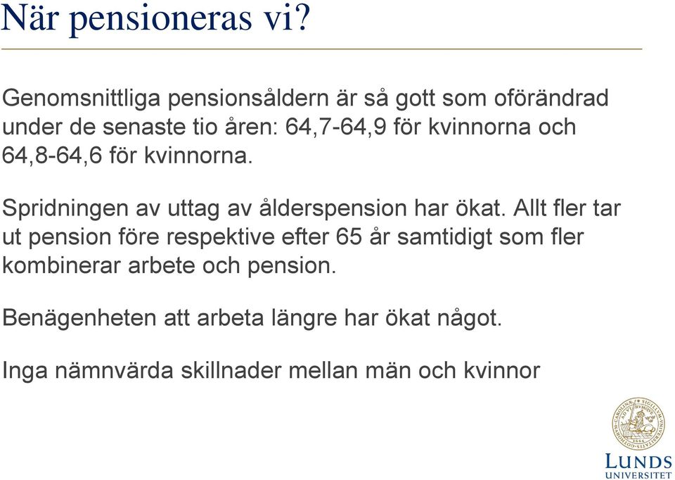 kvinnorna och 64,8-64,6 för kvinnorna. Spridningen av uttag av ålderspension har ökat.