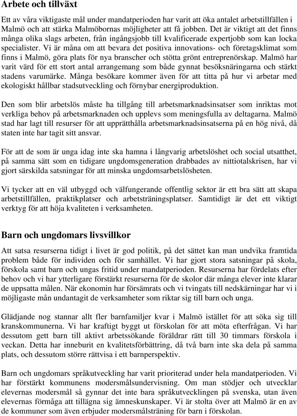 Vi är måna om att bevara det positiva innovations- och företagsklimat som finns i Malmö, göra plats för nya branscher och stötta grönt entreprenörskap.