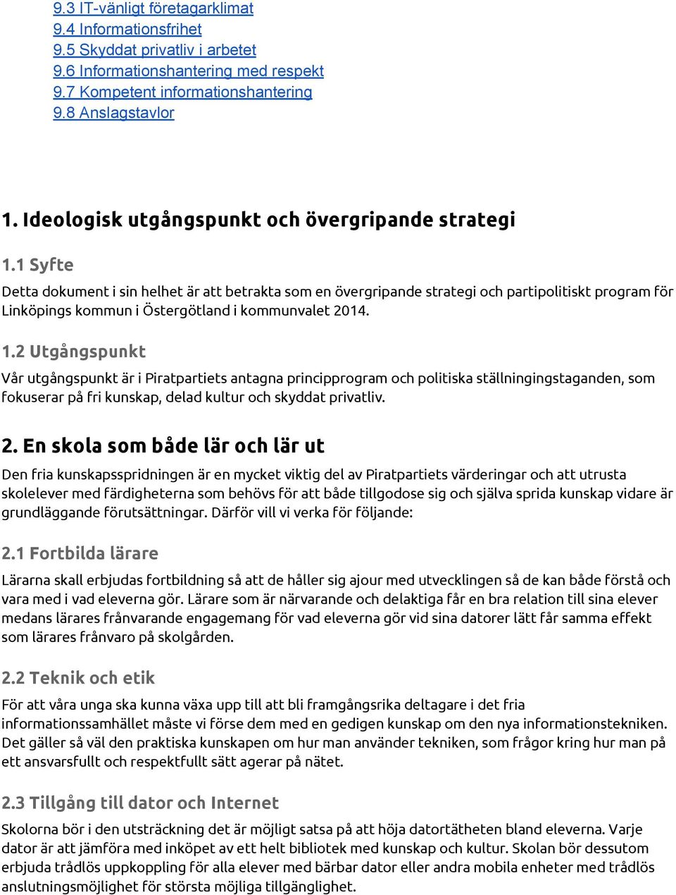 1 Syfte Detta dokument i sin helhet är att betrakta som en övergripande strategi och partipolitiskt program för Linköpings kommun i Östergötland i kommunvalet 2014. 1.