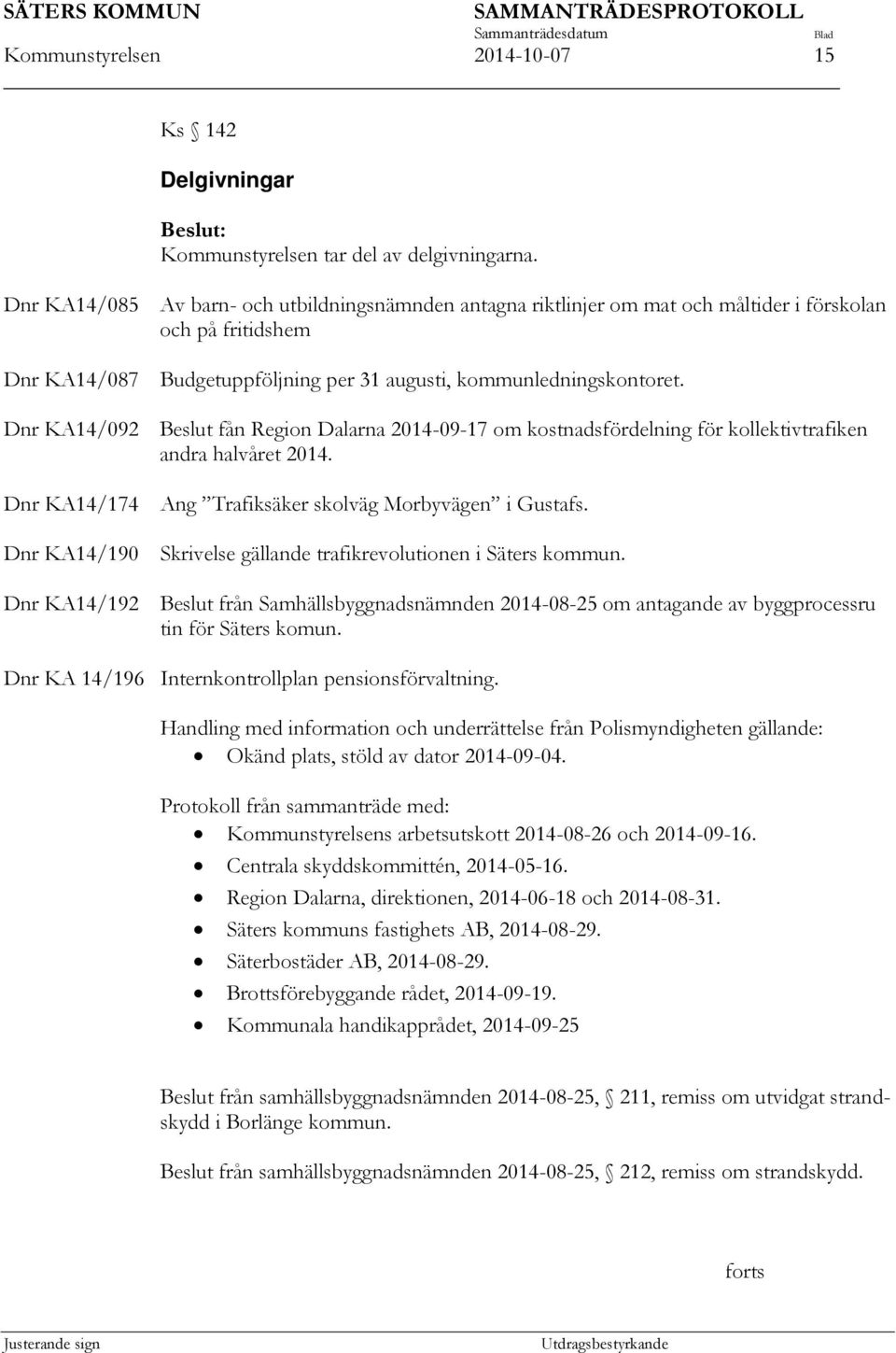 Dnr KA14/092 Beslut fån Region Dalarna 2014-09-17 om kostnadsfördelning för kollektivtrafiken andra halvåret 2014. Dnr KA14/174 Ang Trafiksäker skolväg Morbyvägen i Gustafs.