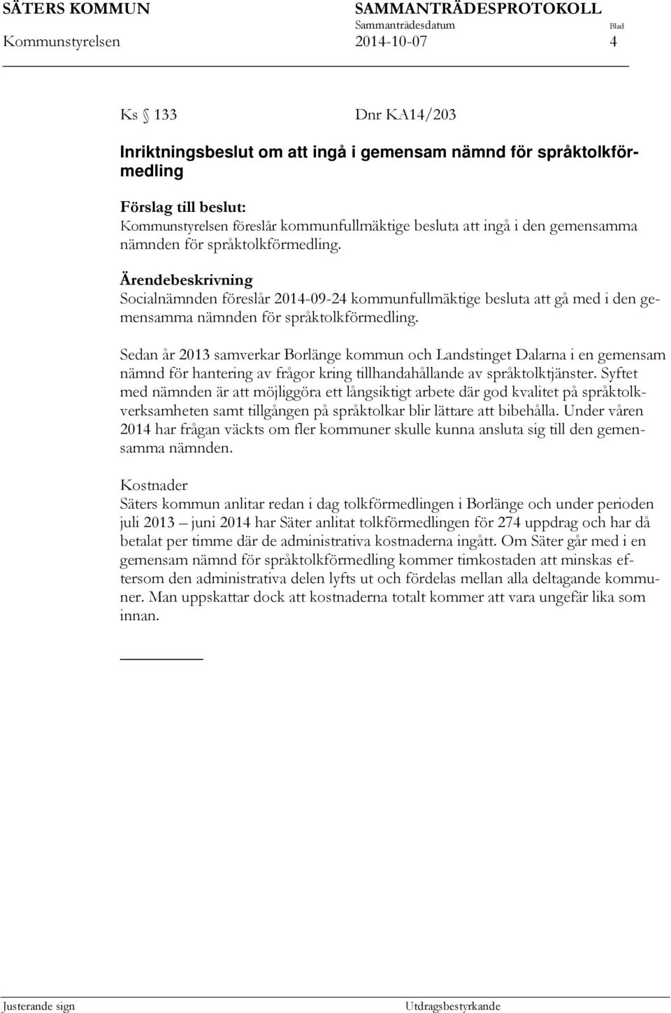 Sedan år 2013 samverkar Borlänge kommun och Landstinget Dalarna i en gemensam nämnd för hantering av frågor kring tillhandahållande av språktolktjänster.