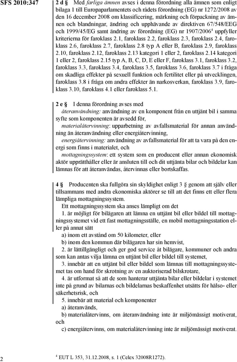 1, faroklass 2.2, faroklass 2.3, faroklass 2.4, faroklass 2.6, faroklass 2.7, faroklass 2.8 typ A eller B, faroklass 2.9, faroklass 2.10, faroklass 2.12, faroklass 2.