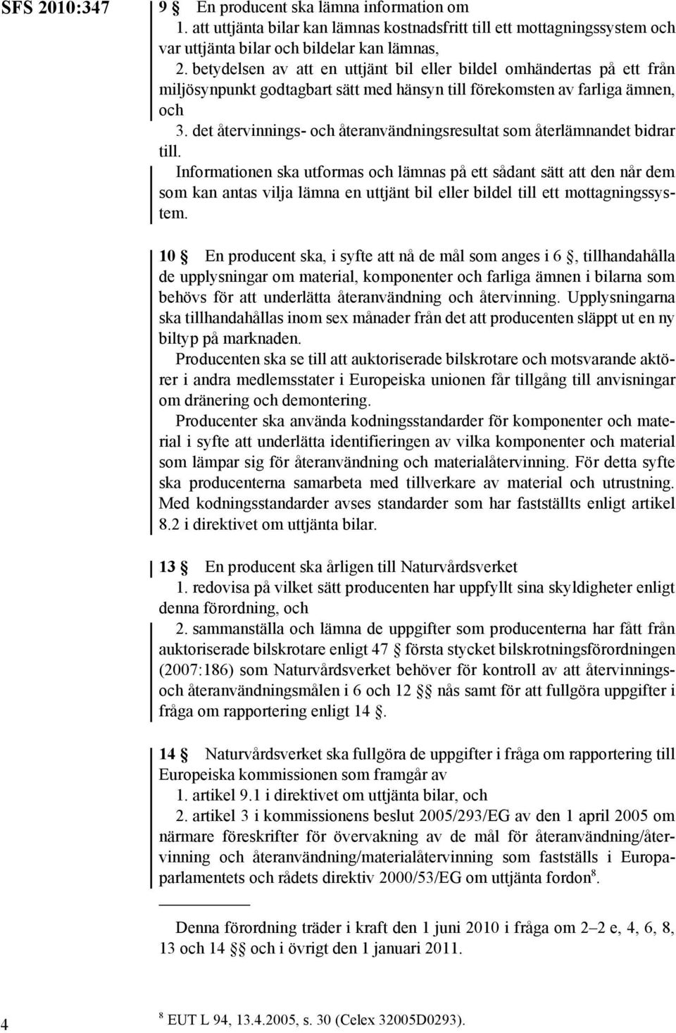 det återvinnings- och återanvändningsresultat som återlämnandet bidrar till.