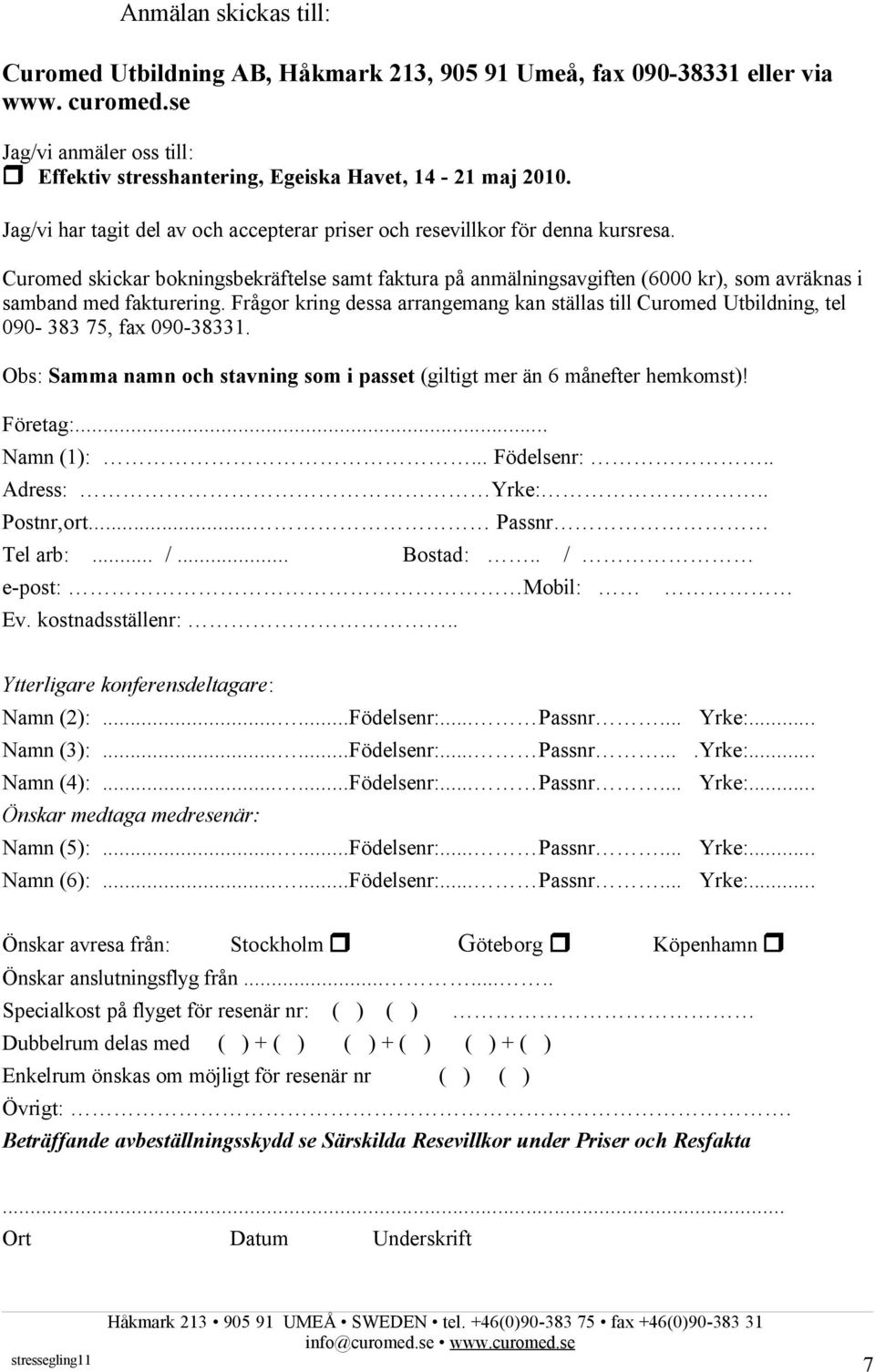 Curomed skickar bokningsbekräftelse samt faktura på anmälningsavgiften (6000 kr), som avräknas i samband med fakturering.