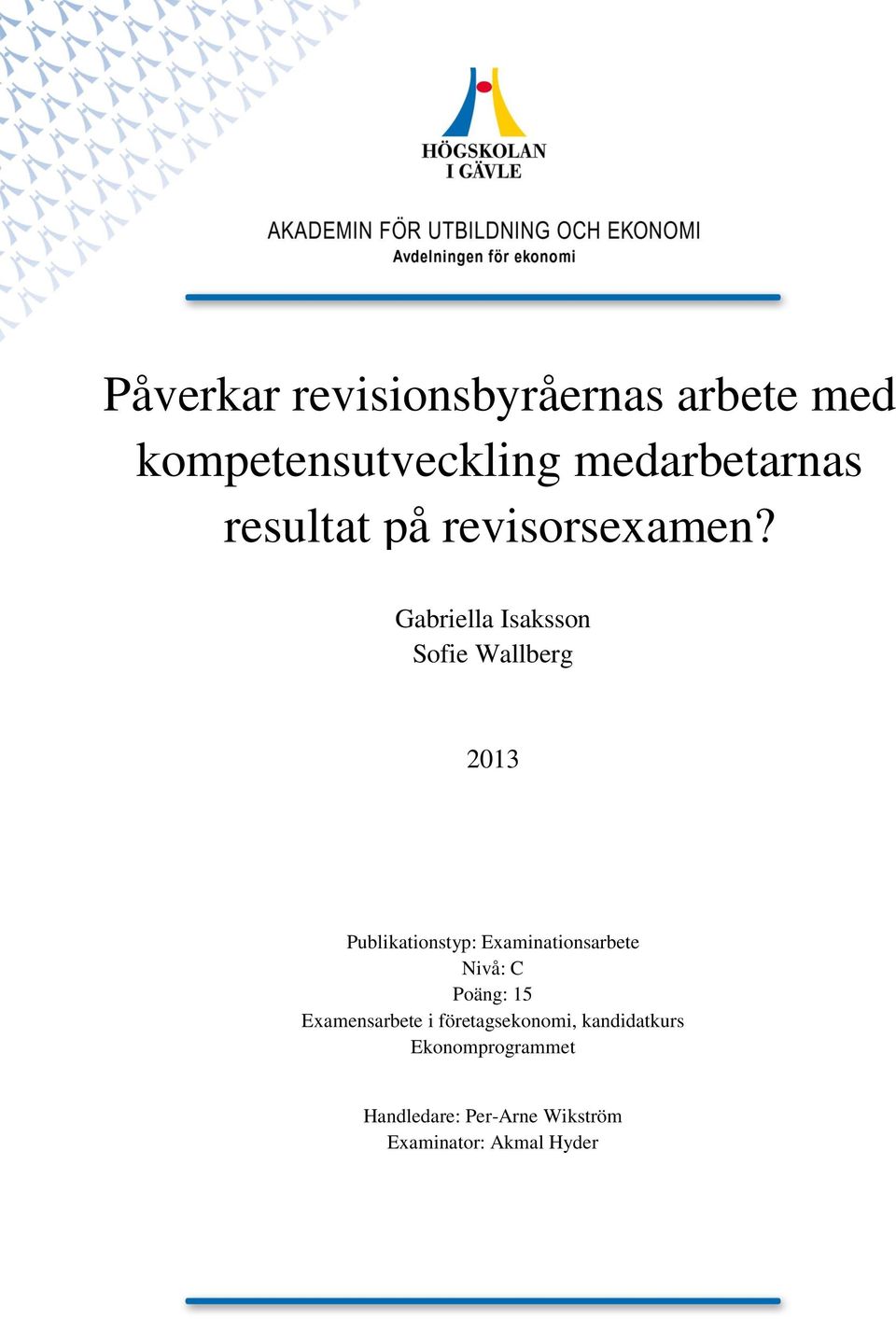 Gabriella Isaksson Sofie Wallberg 2013 Publikationstyp: Examinationsarbete