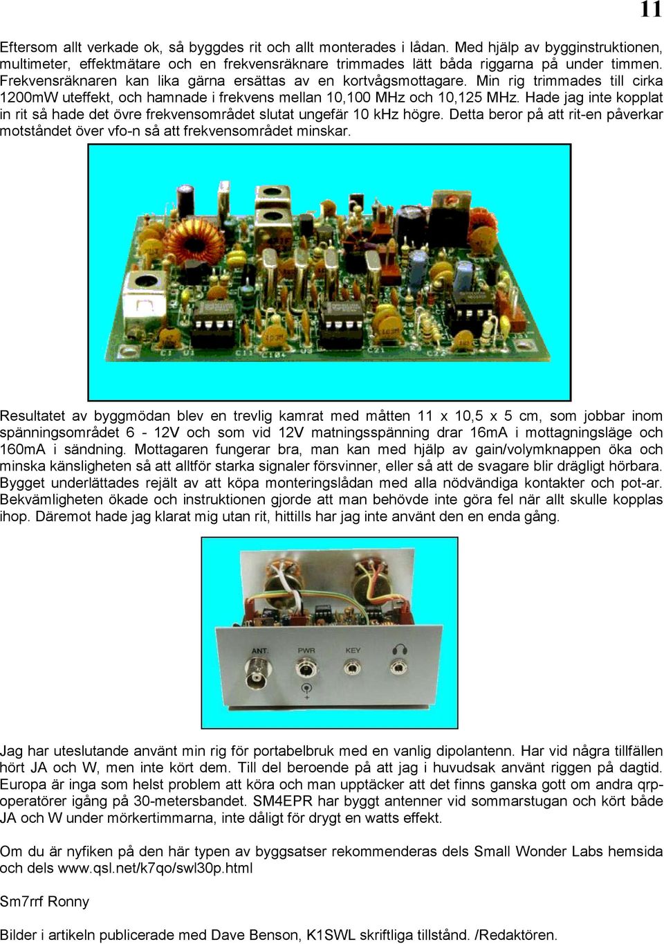 Hade jag inte kopplat in rit så hade det övre frekvensområdet slutat ungefär 10 khz högre. Detta beror på att rit-en påverkar motståndet över vfo-n så att frekvensområdet minskar.