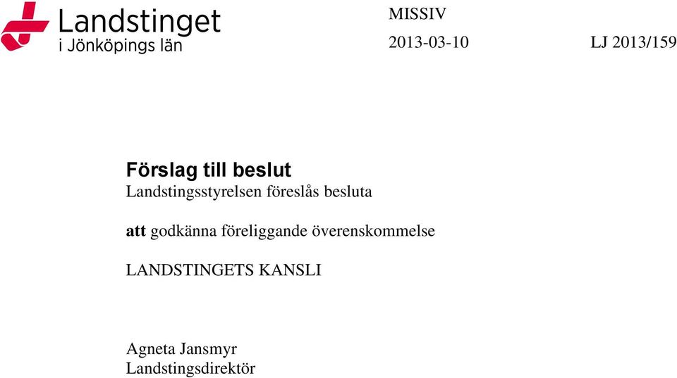 att godkänna föreliggande överenskommelse