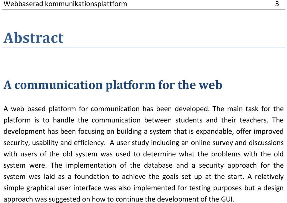 The development has been focusing on building a system that is expandable, offer improved security, usability and efficiency.