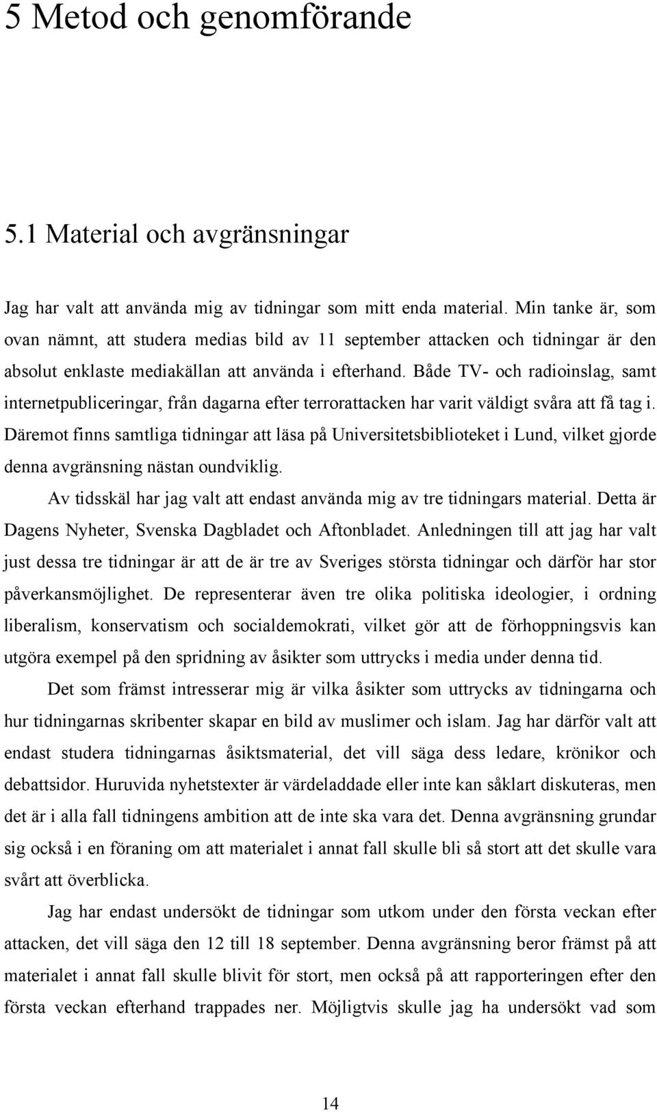 Både TV- och radioinslag, samt internetpubliceringar, från dagarna efter terrorattacken har varit väldigt svåra att få tag i.