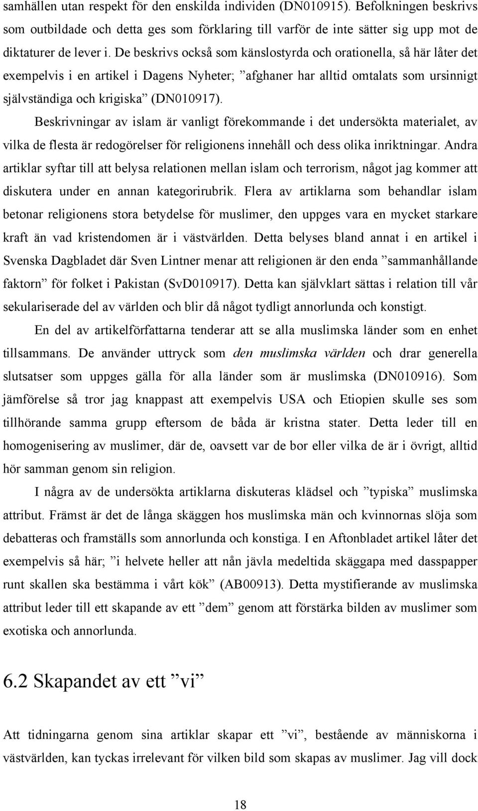 Beskrivningar av islam är vanligt förekommande i det undersökta materialet, av vilka de flesta är redogörelser för religionens innehåll och dess olika inriktningar.