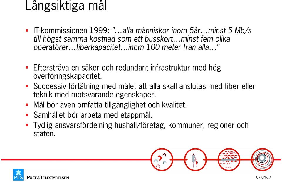 överföringskapacitet. Successiv förtätning med målet att alla skall anslutas med fiber eller teknik med motsvarande egenskaper.