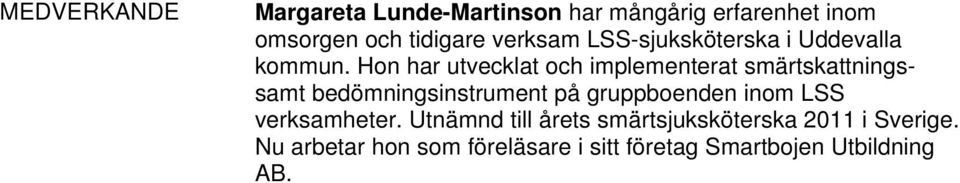 Hon har utvecklat och implementerat smärtskattningssamt bedömningsinstrument på gruppboenden