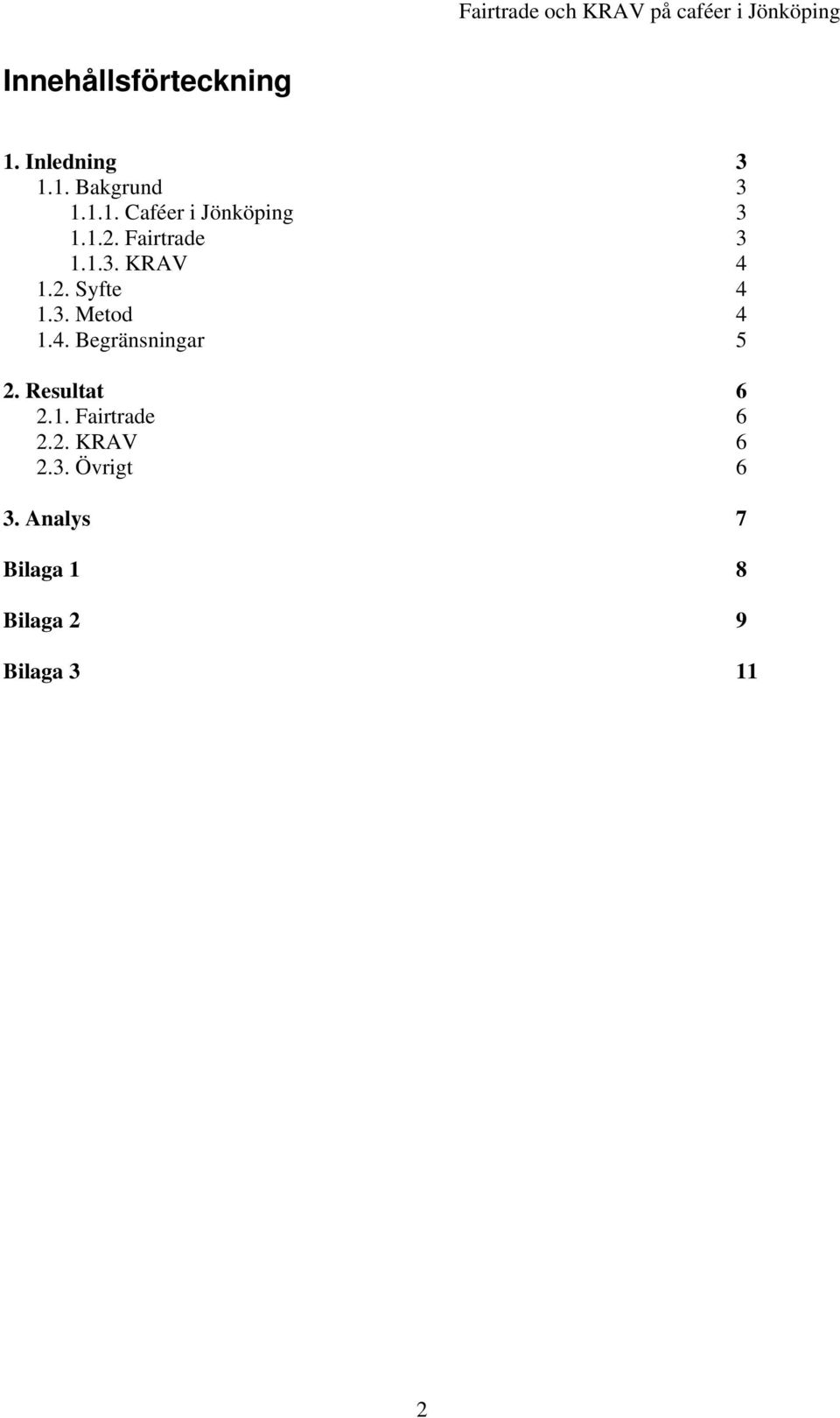 Resultat 6 2.1. Fairtrade 6 2.2. KRAV 6 2.3. Övrigt 6 3.