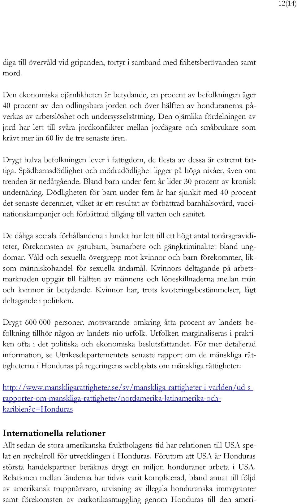 Den ojämlika fördelningen av jord har lett till svåra jordkonflikter mellan jordägare och småbrukare som krävt mer än 60 liv de tre senaste åren.