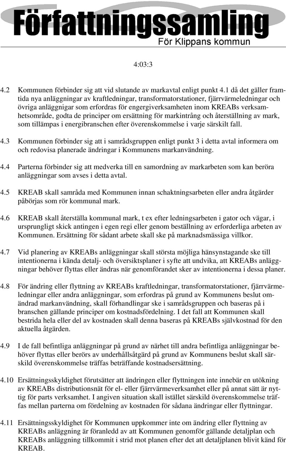 godta de principer om ersättning för markintrång och återställning av mark, som tillämpas i energibranschen efter överenskommelse i varje särskilt fall. 4.